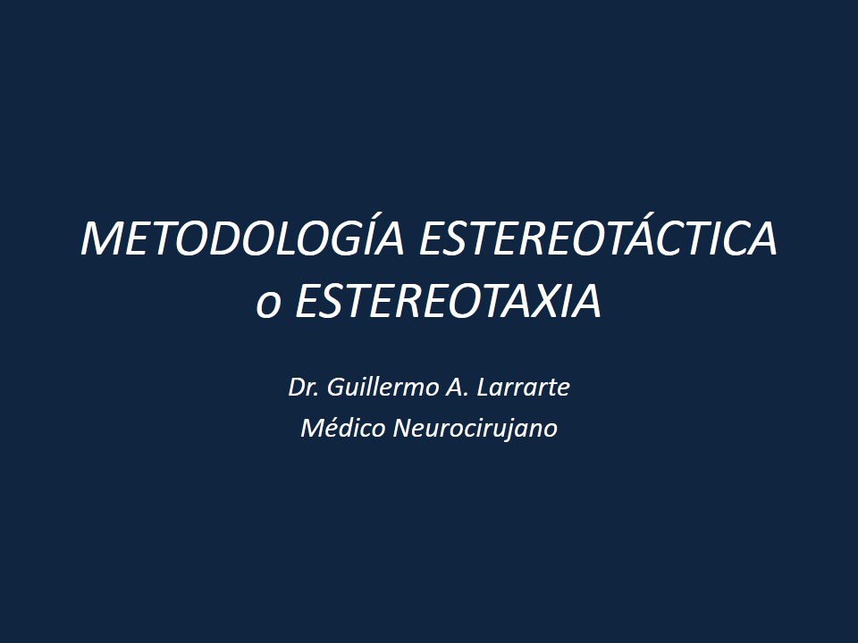 Metodología Estereotáctica o Estereotaxia - Dr Guillermo Larrarte